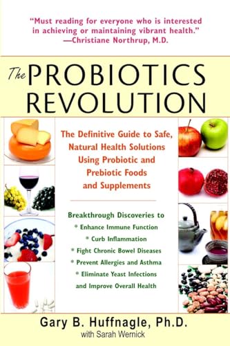 The Probiotics Revolution: The Definitive Guide to Safe, Natural Health Solutions Using Probiotic and Prebiotic Foods and Supplements