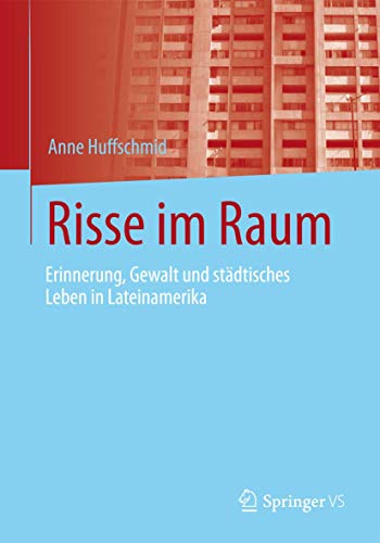 Risse im Raum: Erinnerung, Gewalt und städtisches Leben in Lateinamerika Risse im Raum: Erinnerung, Gewalt und städtisches Leben in Lateinamerika von Springer VS