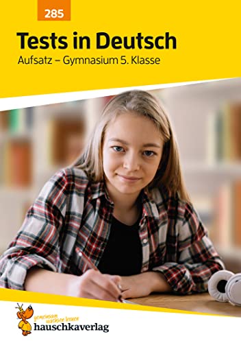 Übungsheft mit Tests in Deutsch - Aufsatz Gymnasium 5. Klasse: Echte Klassenarbeiten mit Punktevergabe und Lösungen (Lernzielkontrollen, Band 285) von Hauschka Verlag