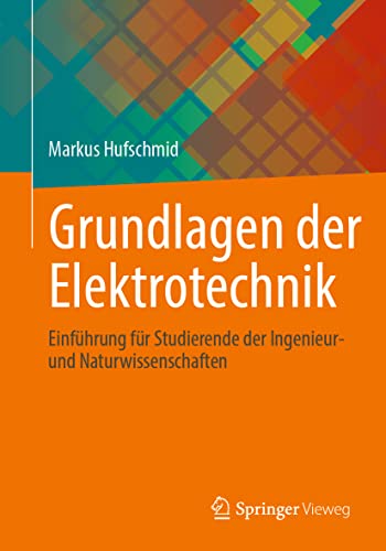 Grundlagen der Elektrotechnik: Einführung für Studierende der Ingenieur- und Naturwissenschaften von Springer Vieweg