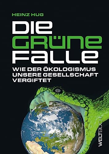 Die Grüne Falle: Wie der Ökologismus unsere Gesellschaft vergiftet