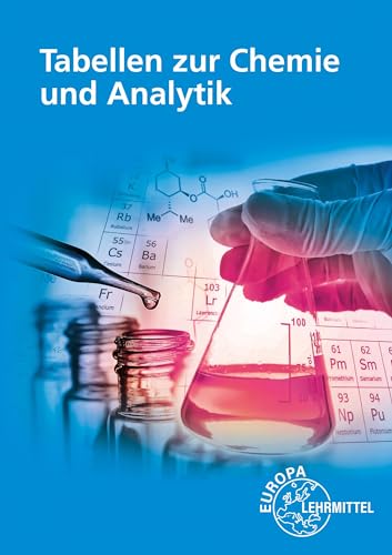 Tabellen zur Chemie und Analytik: in Ausbildung, Studium und Beruf von Europa-Lehrmittel