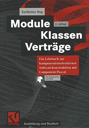 Module, Klassen, Verträge. Ein Lehrbuch zur komponentenorientierten Softwarekonstruktion mit Component Pascal (Ausbildung und Studium) von Vieweg+Teubner Verlag