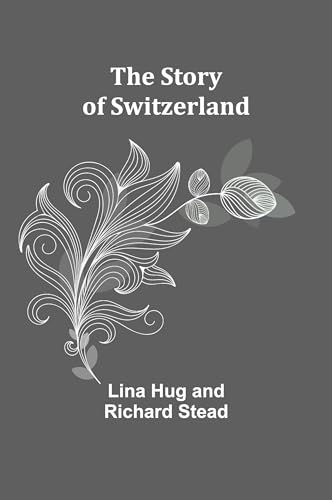 The Story of Switzerland von Alpha Edition