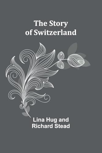 The Story of Switzerland von Alpha Edition