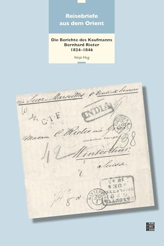 Reisebriefe aus dem Orient: Die Berichte des Kaufmanns Bernhard Rieter 1824–1846 (Neujahrsblatt der Stadtbibliothek Winterthur)