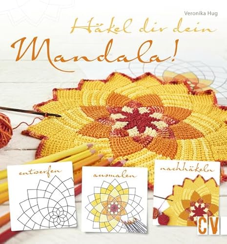 Häkel dir dein Mandala!: entwerfen, ausmalen, nachhäkeln Häkel dir dein Mandala!: entwerfen, ausmalen, nachhäkeln
