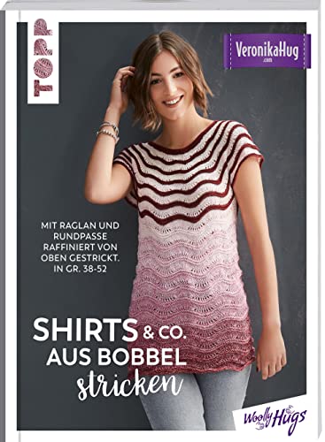 Shirts & Co. aus Bobbel stricken: Mit Raglan und Rundpasse raffiniert von oben gestrickt. In Gr. 38-52 Shirts & Co. aus Bobbel stricken: Mit Raglan und Rundpasse raffiniert von oben gestrickt. In Gr. 38-52 von Frech
