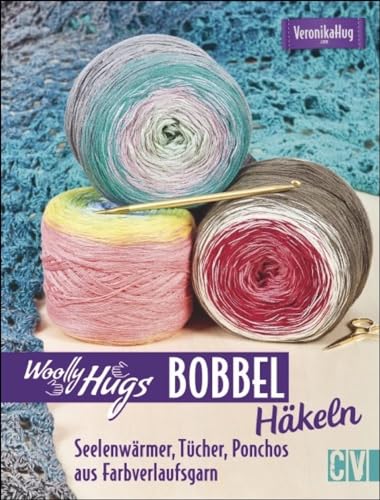 Woolly Hugs Bobbel häkeln: Seelenwärmer, Tücher, Ponchos aus Farbverlaufsgarn Woolly Hugs Bobbel häkeln: Seelenwärmer, Tücher, Ponchos aus Farbverlaufsgarn