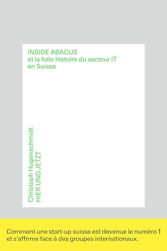 Inside Abacus: et la folle histoire du secteur IT en Suisse von Hier und Jetzt