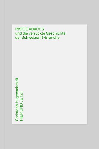 Inside Abacus: und die verrückte Geschichte der Schweizer IT-Branche