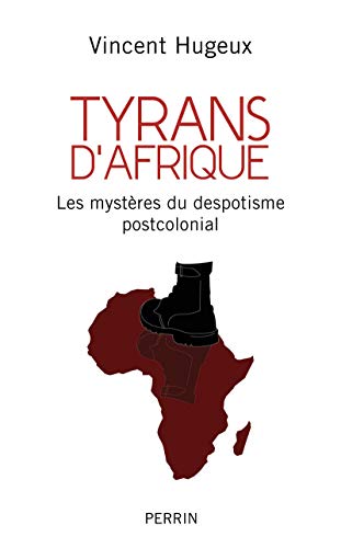 Tyrans d'Afrique: Les mystères du despotisme postcolonial von PERRIN