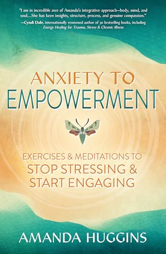 Anxiety to Empowerment: Exercises & Meditations to Stop Stressing & Start Engaging von Llewellyn Publications