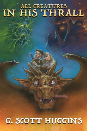 All Creatures In His Thrall (James & Harriet, Band 2) von G. Scott Huggins