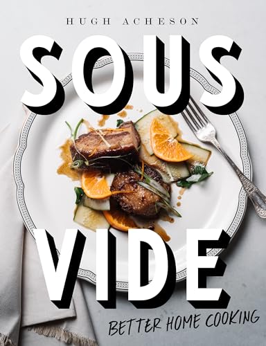 Sous Vide: Better Home Cooking: A Cookbook