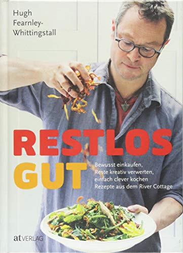 Restlos gut: Bewusst einkaufen, Reste kreativ verwerten, einfach clever kochen. Rezepte aus dem River Cottage Restlos gut: Bewusst einkaufen, Reste kreativ verwerten, einfach clever kochen. Rezepte aus dem River Cottage