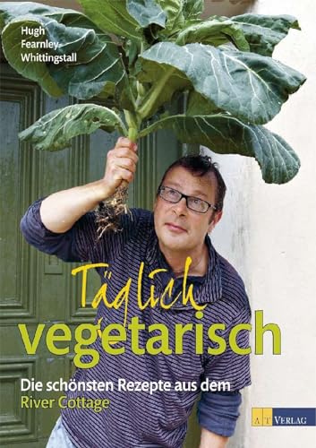 Täglich vegetarisch: Die schönsten Rezepte aus dem River Cottage von AT Verlag