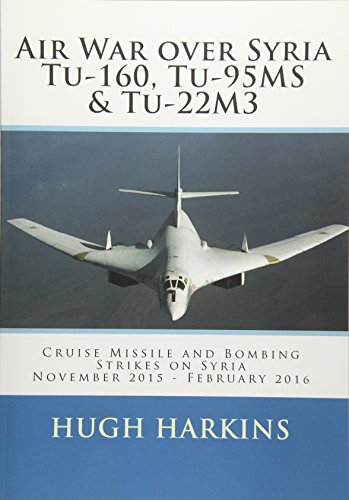 Air War over Syria - Tu-160, Tu-95MS & Tu-22M3: Cruise Missile and Bombing Strikes on Syria, November 2015 - February 2016 Air War over Syria - Tu-160, Tu-95MS & Tu-22M3: Cruise Missile and Bombing Strikes on Syria, November 2015 - February 2016 von Centurion Publishing