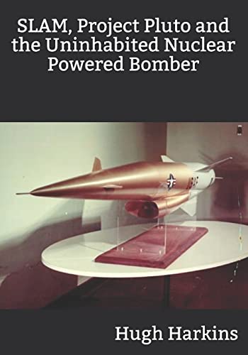 SLAM, Project Pluto and the Uninhabited Nuclear Bomber SLAM, Project Pluto and the Uninhabited Nuclear Bomber von Centurion Publishing
