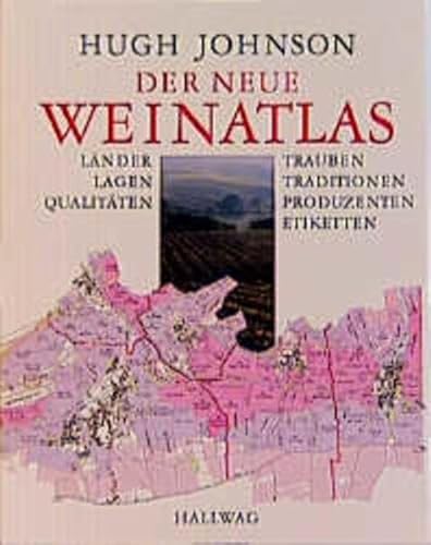 Der neue Weinatlas: Länder, Lagen, Qualitäten, Trauben, Traditionen, Produzenten, Etiketten