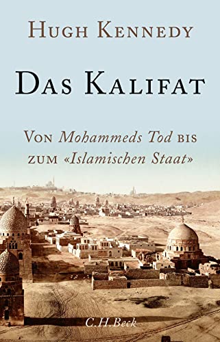 Das Kalifat: Von Mohammeds Tod bis zum 'Islamischen Staat' von Beck C. H.