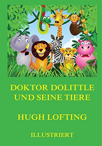 Doktor Dolittle und seine Tiere: Illustrierte deutsche Neuübersetzung