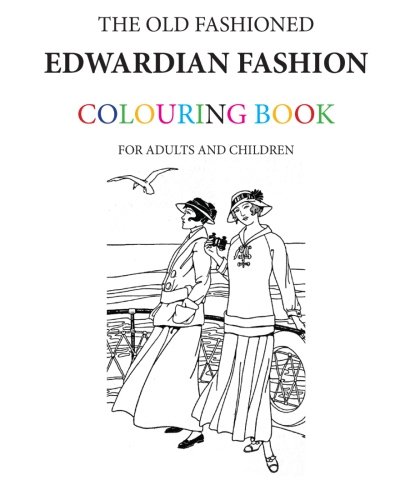 The Old Fashioned Edwardian Fashion Colouring Book von CreateSpace Independent Publishing Platform