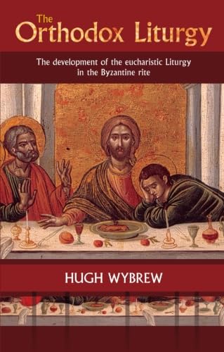 The Orthodox Liturgy: The Development of the Eucharistic Liturgy in the Byzantine Rite von SPCK Publishing