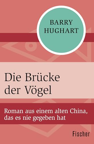 Die Brücke der Vögel: Roman aus einem alten China, das es nie gegeben hat von FISCHERVERLAGE