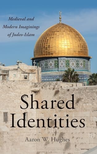 Shared Identities: Medieval and Modern Imaginings of Judeo-Islam