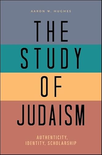 The Study of Judaism: Authenticity, Identity, Scholarship