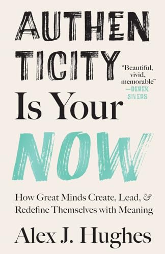 Authenticity Is Your Now: How Great Minds Create, Lead, and Redefine Themselves with Meaning von Raven Hollow Publishing House