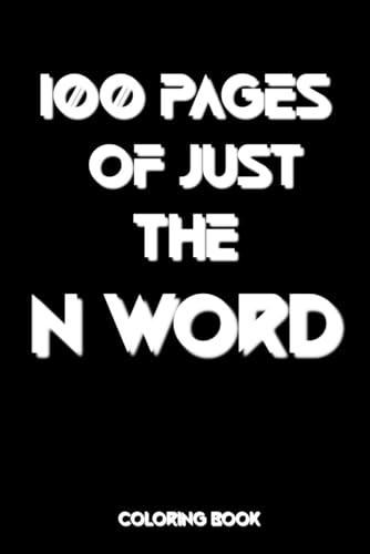100 Pages of Just the N Word: Coloring Book von Independently published