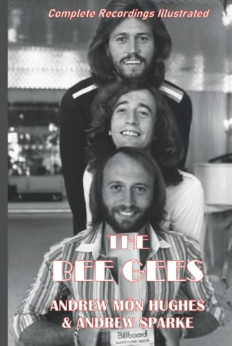 The Bee Gees: Complete Recordings Illustrated (Essential Discographies, Band 137) von APS Books