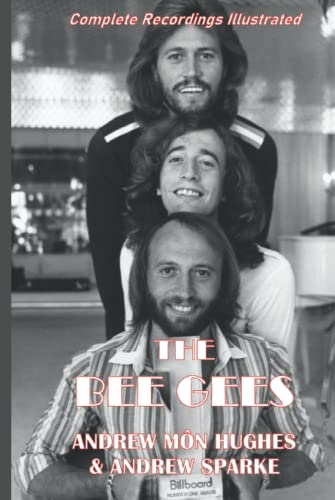 The Bee Gees: Complete Recordings Illustrated (Essential Discographies, Band 137)