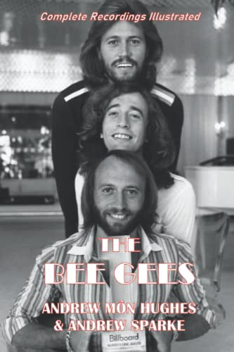 The Bee Gees: Complete Recordings Illustrated (Essential Discographies, Band 137) von APS Books