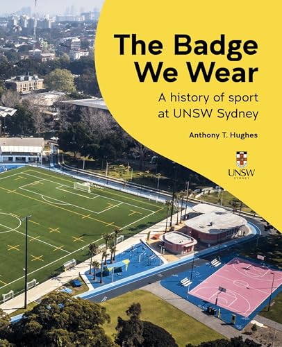 The Badge We Wear: A History of Sports at Unsw Sydney von NewSouth Publishing