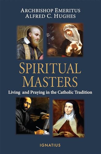 Spiritual Masters: Living and Praying in the Catholic Tradition von Ignatius Press