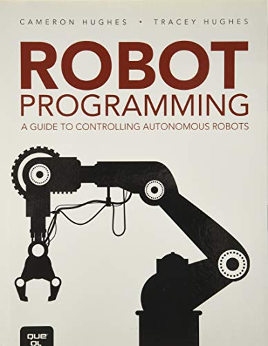 Robot Programming: A Guide to Controlling Autonomous Robots von Que