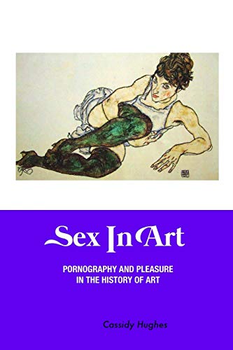 Sex In Art: Pornography and Pleasure In the History of Art (Painters) von Crescent Moon Publishing