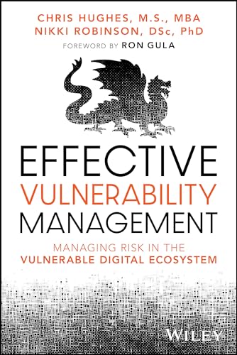 Effective Vulnerability Management: Managing Risk in the Vulnerable Digital Ecosystem