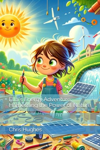 Ella's Energy Adventure: Harnessing the Power of Nature (Curious Minds, Wondrous Worlds) von Independently published