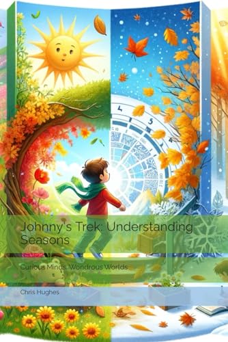Johnny's Trek: Understanding Seasons: Curious Minds, Wondrous Worlds von Independently published