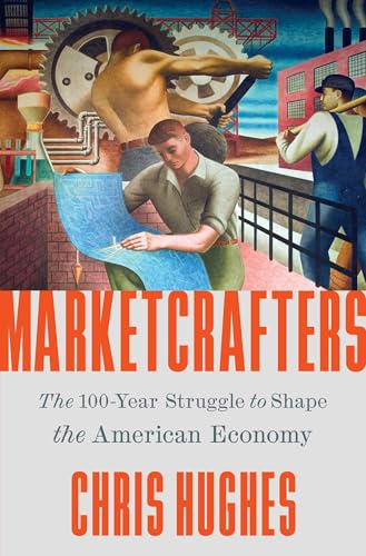 Marketcrafters: The 100-Year Struggle to Shape the American Economy von Simon & Schuster