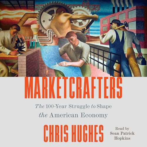 Marketcrafters: The 100-Year Struggle to Shape the American Economy Marketcrafters: The 100-Year Struggle to Shape the American Economy von Blackstone Pub
