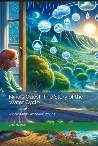 Nina's Quest: The Story of the Water Cycle (Curious Minds, Wondrous Worlds) von Independently published
