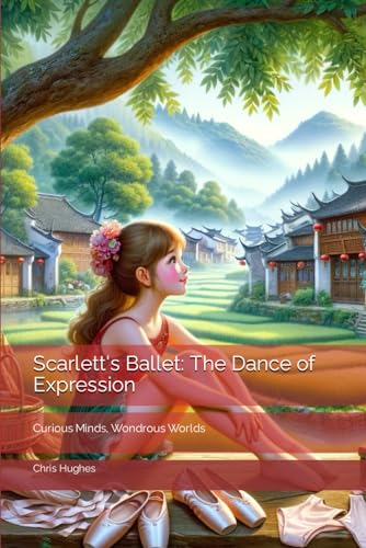 Scarlett's Ballet: The Dance of Expression (Curious Minds, Wondrous Worlds) von Chris Hughes