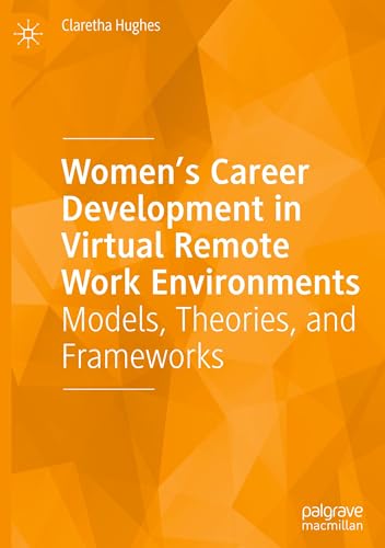 Women’s Career Development in Virtual Remote Work Environments: Models, Theories, and Frameworks von Palgrave Macmillan