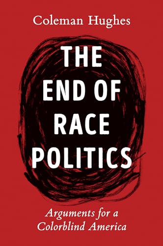 The End of Race Politics: Arguments for a Colorblind America von Thesis
