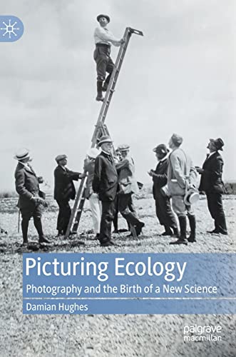 Picturing Ecology: Photography and the birth of a new science von Palgrave Macmillan